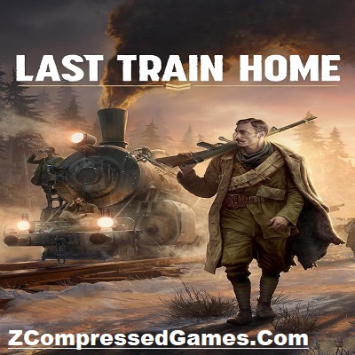Last Train Home Highly Compressed Download Full PC Game